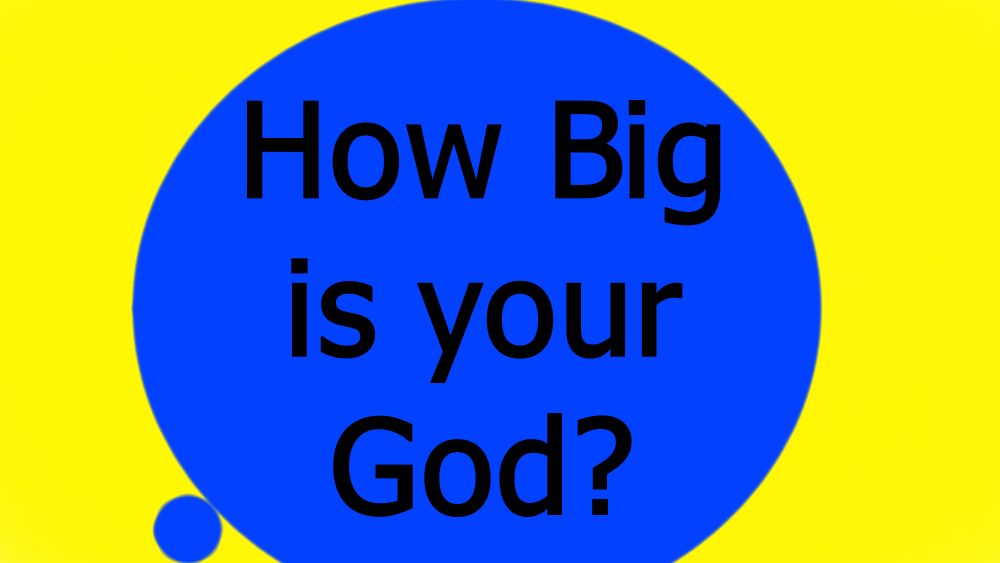 How Big is your God???
